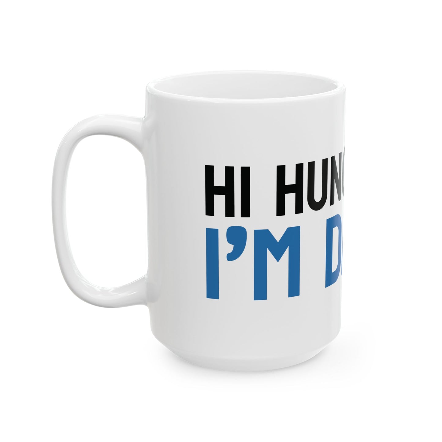 Funny "Hi Hungry, I'm Dad" Ceramic Mug