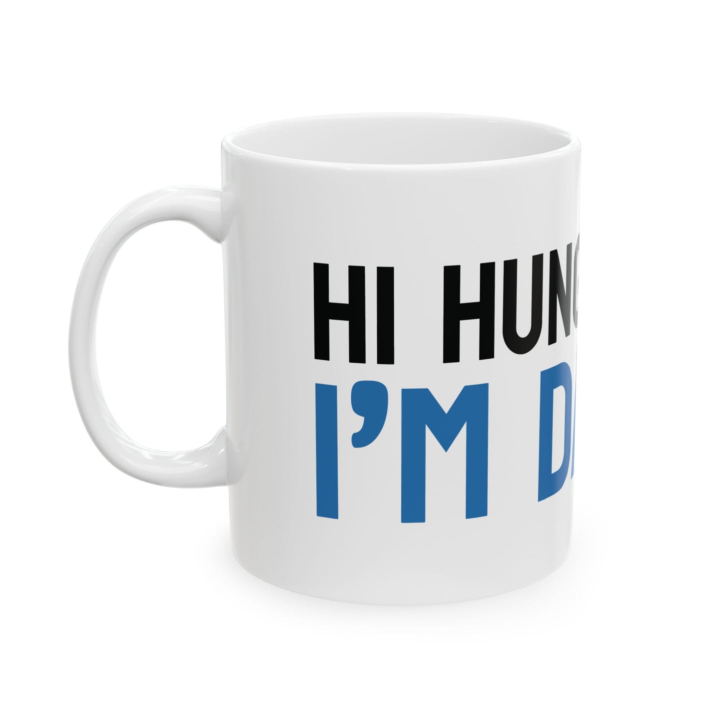 Funny "Hi Hungry, I'm Dad" Ceramic Mug