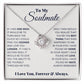 To My Soulmate, I Love You, Forever & Always - Love Knot Neckalce